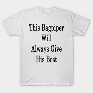 This Bagpiper Will Always Give His Best T-Shirt